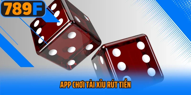 App Chơi Tài Xỉu Rút Tiền