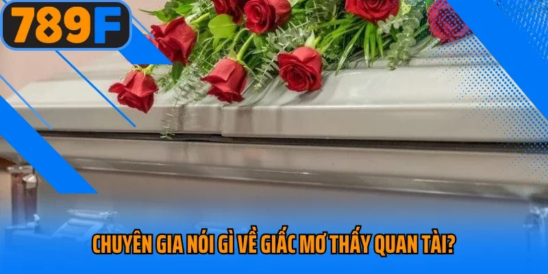 Chuyên gia nói gì về giấc mơ thấy quan tài?