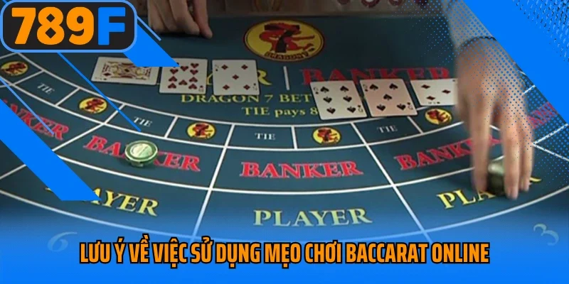 Lưu ý về việc sử dụng mẹo chơi Baccarat online