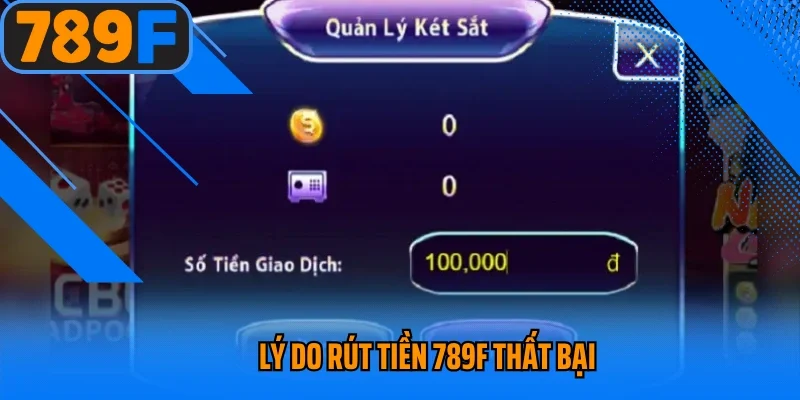 Lý do rút tiền 789f thất bại